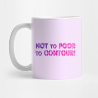 Not To Poor To Contour Mug